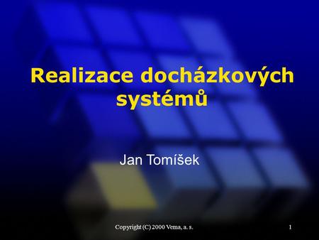 Copyright (C) 2000 Vema, a. s.1 Jan Tomíšek Realizace docházkových systémů.
