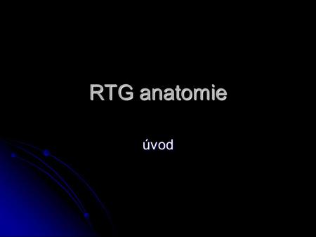 RTG anatomie úvod.
