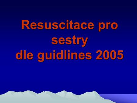 Resuscitace pro sestry dle guidlines 2005