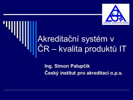 Akreditační systém v ČR – kvalita produktů IT