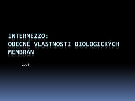 Intermezzo: Obecné vlastnosti biologických membrán
