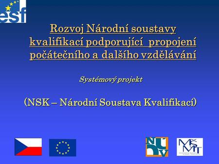 Rozvoj Národní soustavy kvalifikací podporující propojení počátečního a dalšího vzdělávání Systémový projekt (NSK – Národní Soustava Kvalifikací)