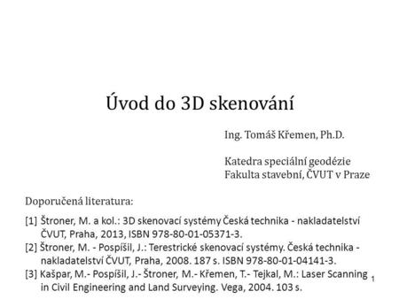 Úvod do 3D skenování Ing. Tomáš Křemen, Ph.D.