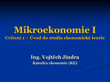 Mikroekonomie I Cvičení 1 – Úvod do studia ekonomické teorie