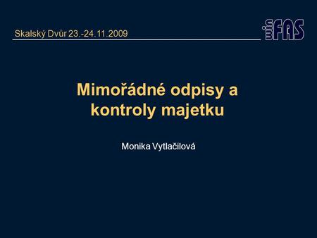 Mimořádné odpisy a kontroly majetku Monika Vytlačilová Skalský Dvůr 23.-24.11.2009.