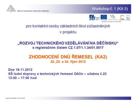 Workshop č. 1 (KA 5) pro kontaktní osoby základních škol zúčastněných v projektu „ROZVOJ TECHNICKÉHO VZDĚLÁVÁNÍ NA DĚČÍNSKU“ s registračním číslem CZ.1.07/1.1.34/01.0017.