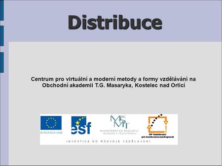 Distribuce Centrum pro virtuální a moderní metody a formy vzdělávání na Obchodní akademii T.G. Masaryka, Kostelec nad Orlicí.