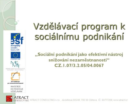 Vzdělávací program k sociálnímu podnikání Vzdělávací program k sociálnímu podnikání „Sociální podnikání jako efektivní nástroj snižování nezaměstnanosti“