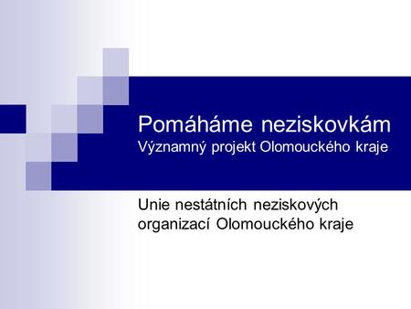 Pomáháme neziskovkám Významný projekt Olomouckého kraje