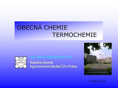 OBECNÁ CHEMIE TERMOCHEMIE Ing. Alena Hejtmánková, CSc. Katedra chemie