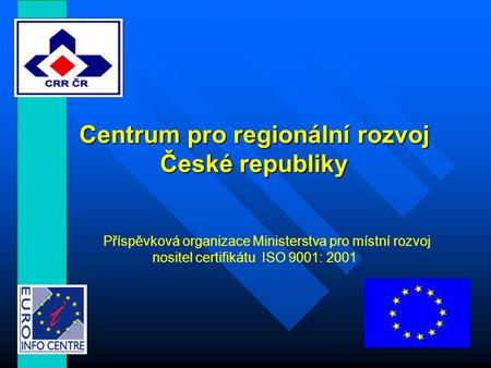 Centrum pro regionální rozvoj České republiky Příspěvková organizace Ministerstva pro místní rozvoj nositel certifikátu ISO 9001: 2001.