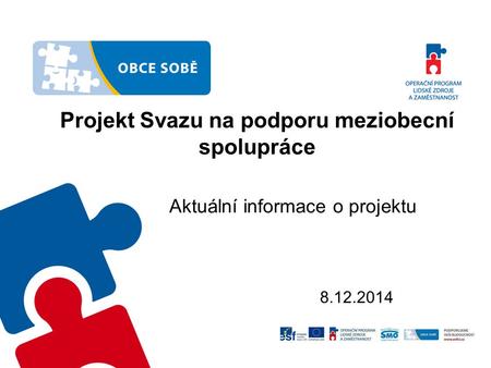 Projekt Svazu na podporu meziobecní spolupráce Aktuální informace o projektu 8.12.2014.