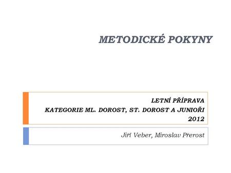 LETNÍ PŘÍPRAVA KATEGORIE ML. DOROST, ST. DOROST A JUNIOŘI 2012