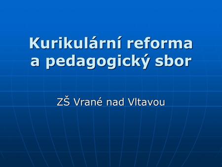 Kurikulární reforma a pedagogický sbor ZŠ Vrané nad Vltavou.
