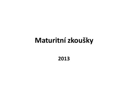Maturitní zkoušky 2013.