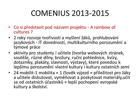 COMENIUS 2013-2015 Co si představit pod názvem projektu - A rainbow of cultures ? 2 roky rozvoje tvořivosti a myšlení žáků, prohlubování jazykových - IT.
