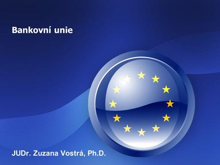 Bankovní unie JUDr. Zuzana Vostrá, Ph.D..