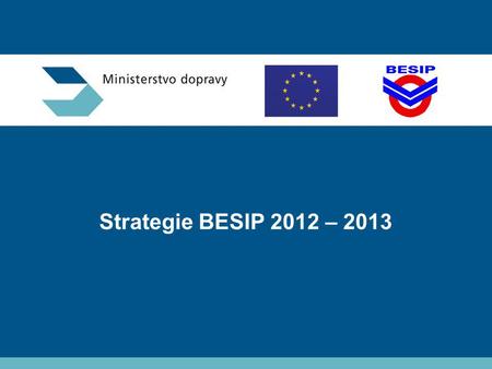 Strategie BESIP 2012 – 2013 Ministerstvo dopravy – BESIP.