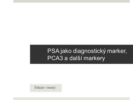 PSA jako diagnostický marker, PCA3 a další markery