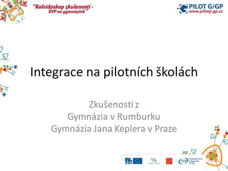 Integrace na pilotních školách Zkušenosti z Gymnázia v Rumburku Gymnázia Jana Keplera v Praze.