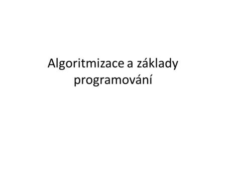 Algoritmizace a základy programování