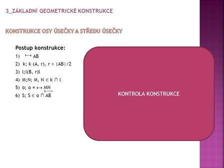 Postup konstrukce: 1) AB 2)  k; k (A, r), r > |AB|/2 3)	l;l(B, r)l