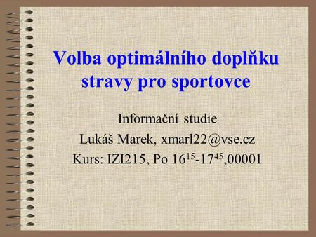 Informační studie Lukáš Marek, Kurs: IZI215, Po 16 15 -17 45,00001 Volba optimálního doplňku stravy pro sportovce.