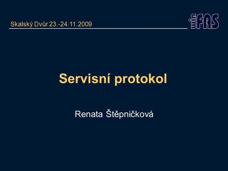 Skalský Dvůr 23.-24.11.2009 Servisní protokol Renata Štěpničková.