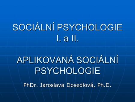 SOCIÁLNÍ PSYCHOLOGIE I. a II. APLIKOVANÁ SOCIÁLNÍ PSYCHOLOGIE