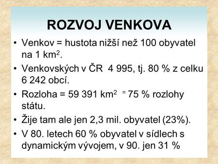 ROZVOJ VENKOVA Venkov = hustota nižší než 100 obyvatel na 1 km2.