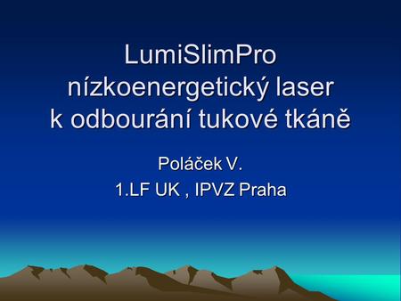 LumiSlimPro nízkoenergetický laser k odbourání tukové tkáně Poláček V. 1.LF UK, IPVZ Praha.