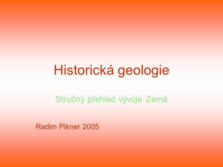 Stručný přehled vývoje Země Radim Pikner 2005