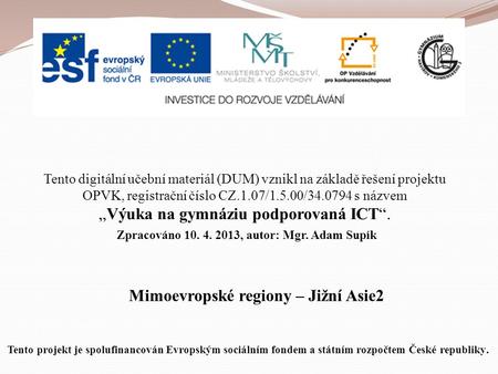 Mimoevropské regiony – Jižní Asie2 Tento digitální učební materiál (DUM) vznikl na základě řešení projektu OPVK, registrační číslo CZ.1.07/1.5.00/34.0794.