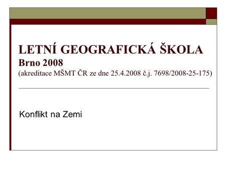 LETNÍ GEOGRAFICKÁ ŠKOLA Brno 2008 (akreditace MŠMT ČR ze dne 25. 4