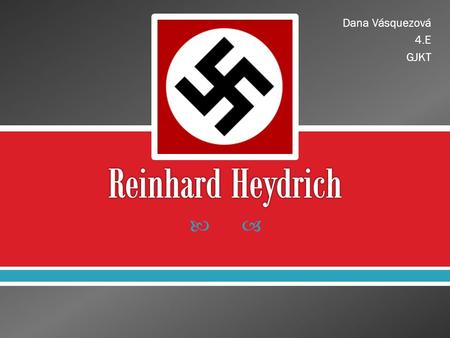 Dana Vásquezová 4.E GJKT Reinhard Heydrich.