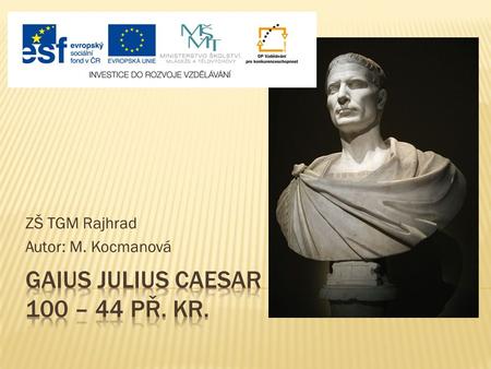 Gaius julius Caesar 100 – 44 př. Kr.