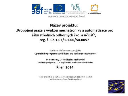 Název projektu: „Propojení praxe s výukou mechatroniky a automatizace pro žáky středních odborných škol a učilišť“, reg. č. CZ.1.07/1.1.00/54.0057 Souhrnná.