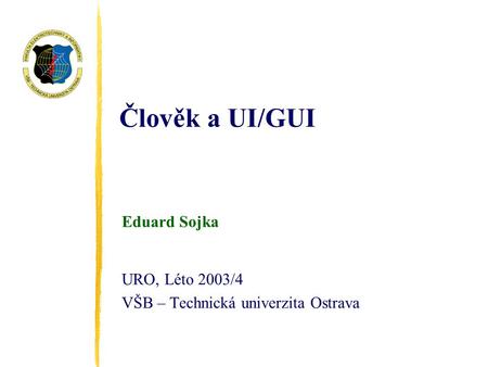 Eduard Sojka URO, Léto 2003/4 VŠB – Technická univerzita Ostrava