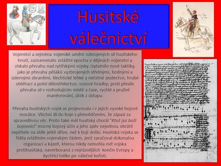 Husitské válečnictví Vojenství a zejména vojenské umění ozbrojených sil husitského hnutí, zaznamenalo zvláštní epochu v dějinách vojenství a získalo převahu.