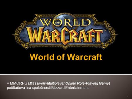 = MMORPG (Massively-Multiplayer Online Role-Playing Game) počítačová hra společnosti Blizzard Entertainment 1.