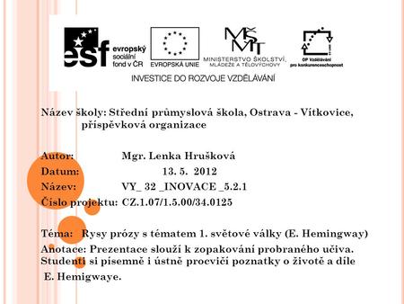 Název školy: Střední průmyslová škola, Ostrava - Vítkovice, příspěvková organizace Autor: Mgr. Lenka Hrušková Datum: 13. 5. 2012 Název: VY_ 32 _INOVACE.