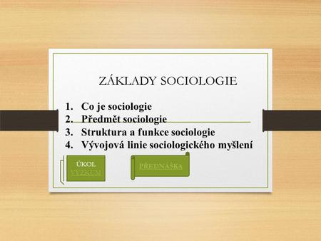 ZÁKLADY SOCIOLOGIE Co je sociologie Předmět sociologie