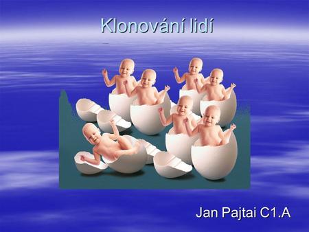 Klonování lidí Jan Pajtai C1.A.