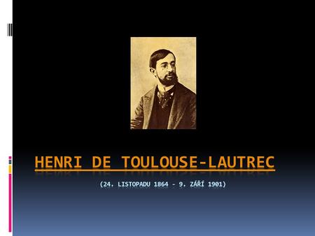 Henri de Toulouse-Lautrec (24. listopadu září 1901)