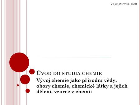 VY_32_INOVACE_05-01 Úvod do studia chemie