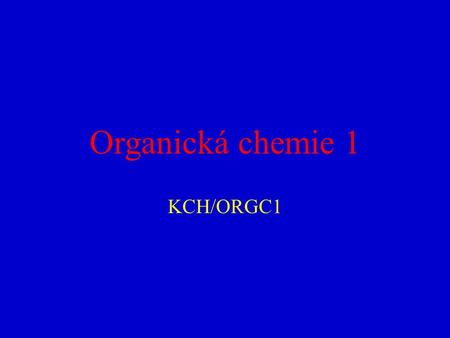 Organická chemie 1 KCH/ORGC1.