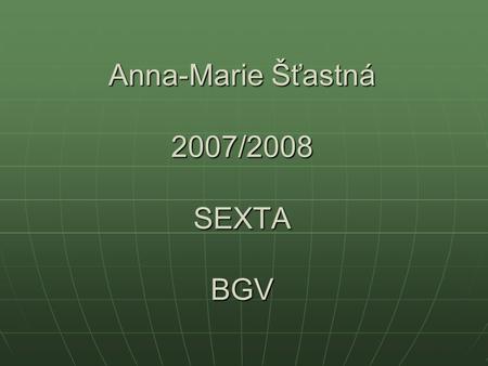 Anna-Marie Šťastná 2007/2008 SEXTA BGV