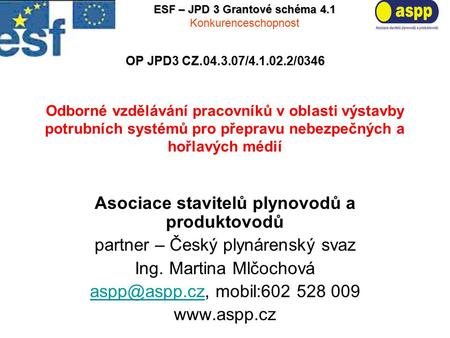 OP JPD3 CZ.04.3.07/4.1.02.2/0346 Odborné vzdělávání pracovníků v oblasti výstavby potrubních systémů pro přepravu nebezpečných a hořlavých médií Asociace.