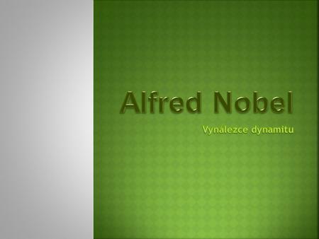 Alfred Nobel Vynálezce dynamitu.