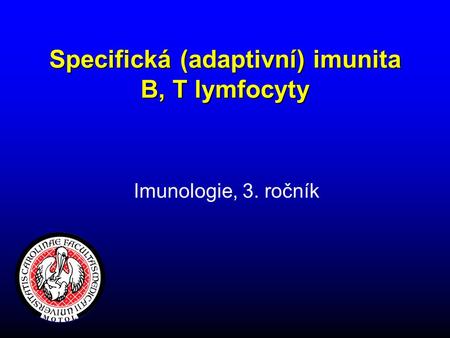 Specifická (adaptivní) imunita B, T lymfocyty